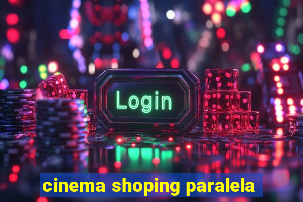 cinema shoping paralela